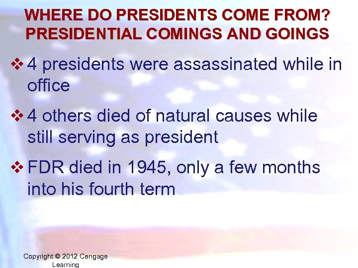 WHERE DO PRESIDENTS COME FROM? PRESIDENTIAL COMINGS AND GOINGS v 4 presidents were assassinated