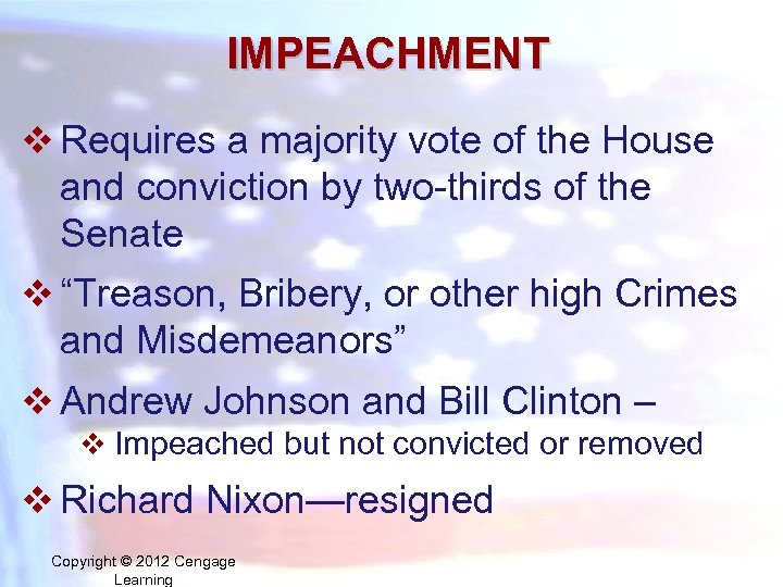 IMPEACHMENT v Requires a majority vote of the House and conviction by two-thirds of