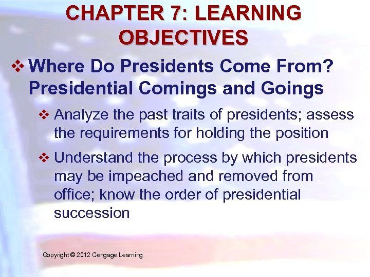 CHAPTER 7: LEARNING OBJECTIVES v Where Do Presidents Come From? Presidential Comings and Goings