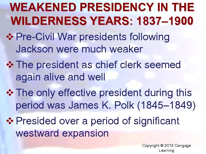 WEAKENED PRESIDENCY IN THE WILDERNESS YEARS: 1837– 1900 v Pre-Civil War presidents following Jackson
