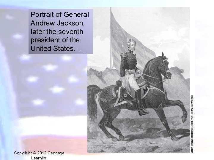 Portrait of General Andrew Jackson, later the seventh president of the United States. Copyright