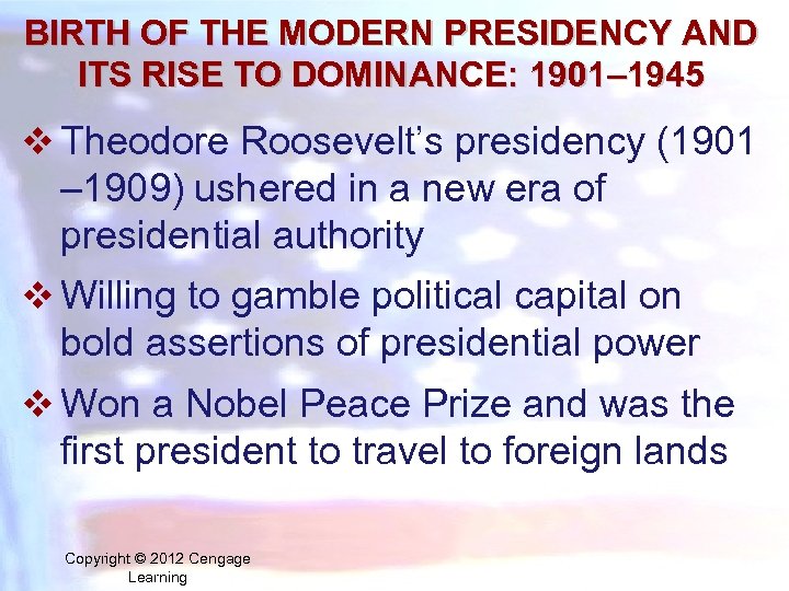 BIRTH OF THE MODERN PRESIDENCY AND ITS RISE TO DOMINANCE: 1901– 1945 v Theodore