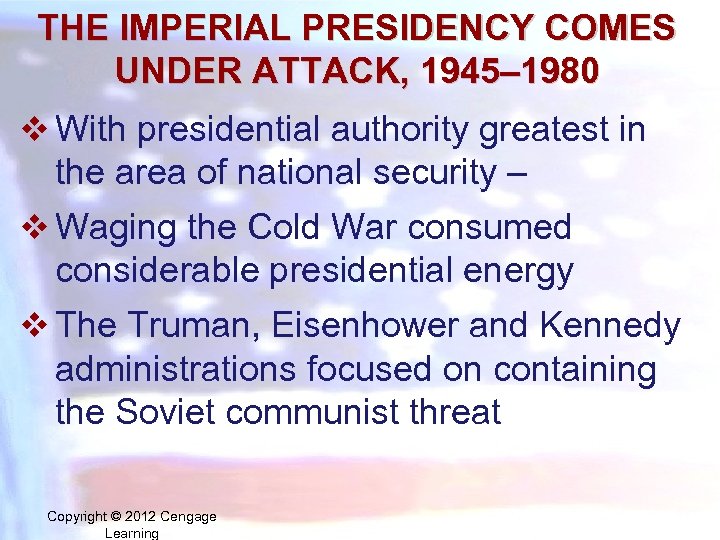THE IMPERIAL PRESIDENCY COMES UNDER ATTACK, 1945– 1980 v With presidential authority greatest in