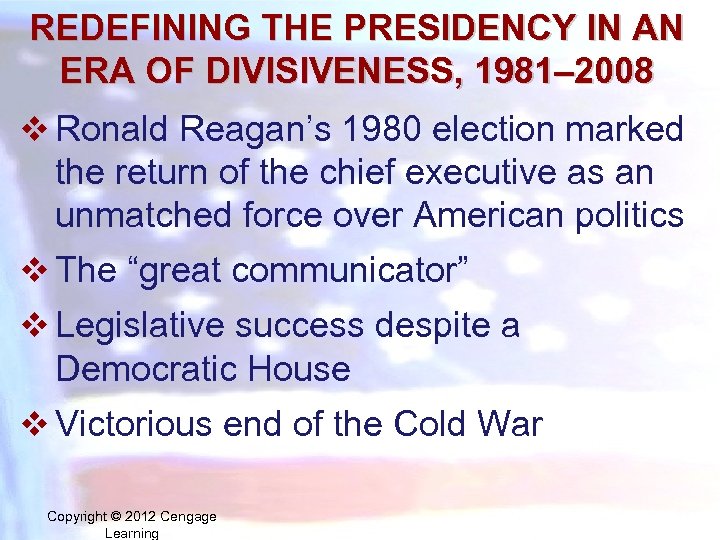 REDEFINING THE PRESIDENCY IN AN ERA OF DIVISIVENESS, 1981– 2008 v Ronald Reagan’s 1980