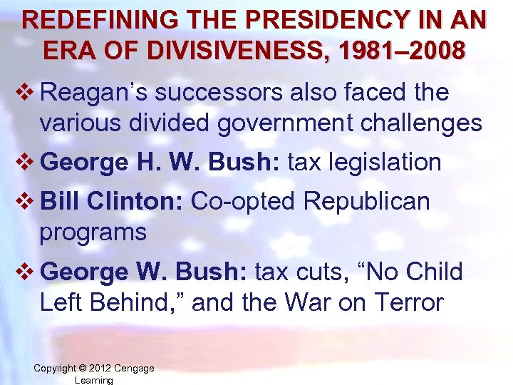 REDEFINING THE PRESIDENCY IN AN ERA OF DIVISIVENESS, 1981– 2008 v Reagan’s successors also