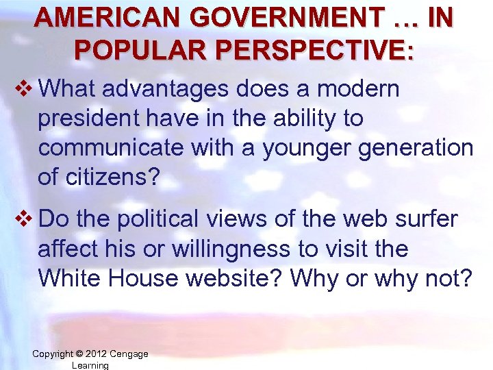 AMERICAN GOVERNMENT … IN POPULAR PERSPECTIVE: v What advantages does a modern president have