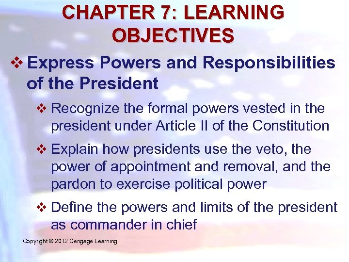 CHAPTER 7: LEARNING OBJECTIVES v Express Powers and Responsibilities of the President v Recognize