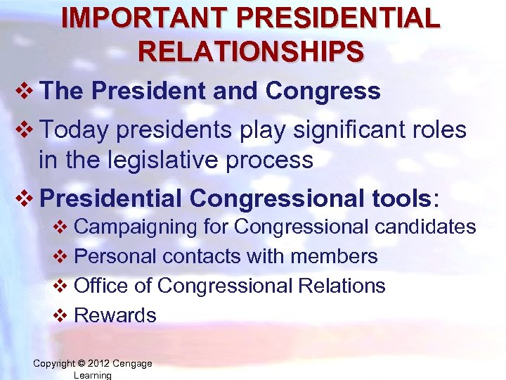 IMPORTANT PRESIDENTIAL RELATIONSHIPS v The President and Congress v Today presidents play significant roles