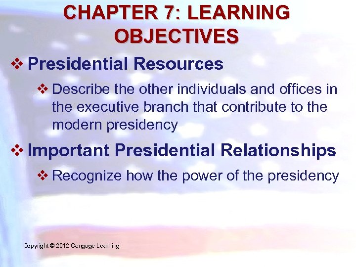 CHAPTER 7: LEARNING OBJECTIVES v Presidential Resources v Describe the other individuals and offices