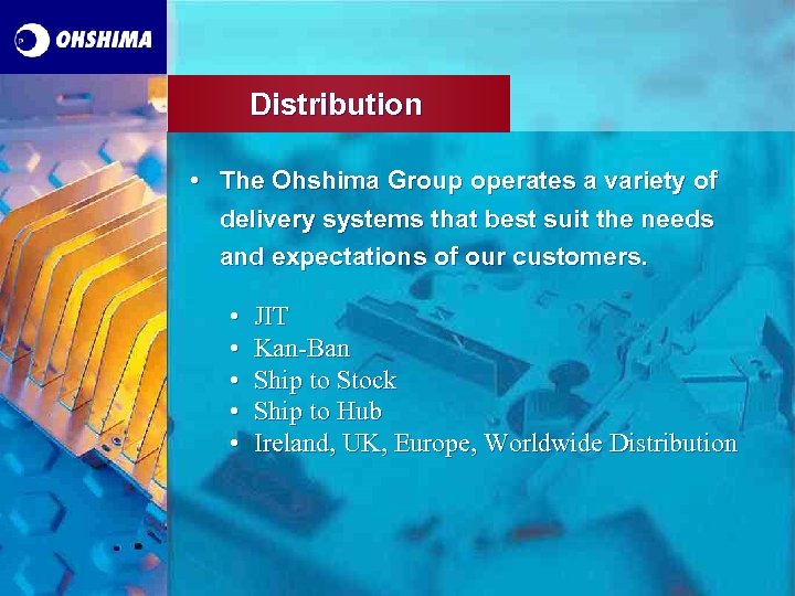 Distribution • The Ohshima Group operates a variety of delivery systems that best suit