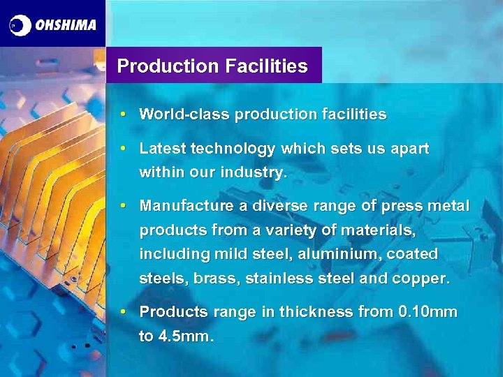 Production Facilities • World-class production facilities • Latest technology which sets us apart within