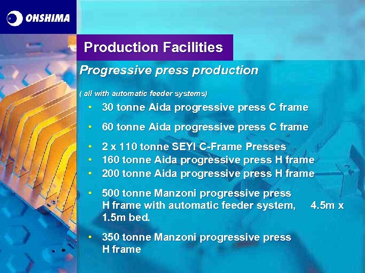 Production Facilities Progressive press production ( all with automatic feeder systems) • 30 tonne