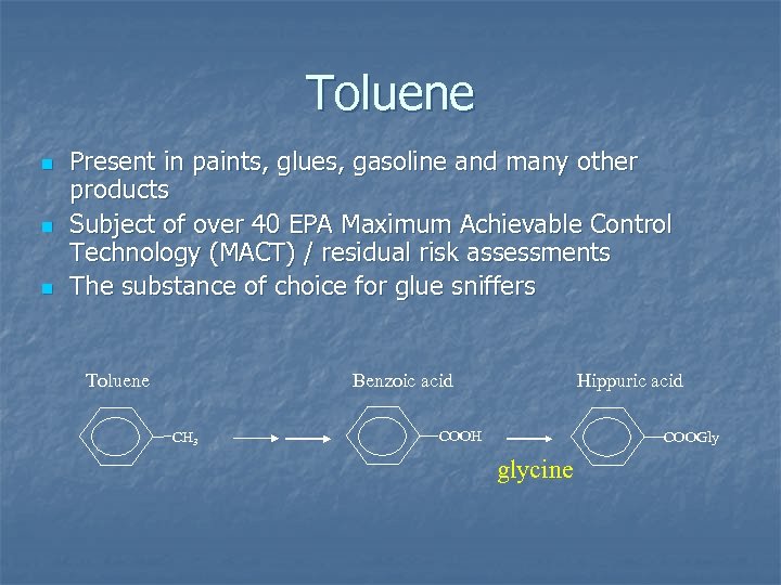 Toluene n n n Present in paints, glues, gasoline and many other products Subject