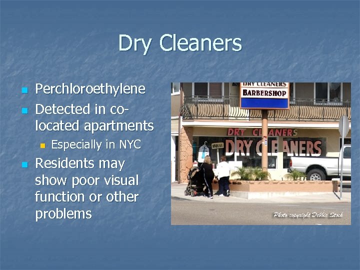 Dry Cleaners n n Perchloroethylene Detected in colocated apartments n n Especially in NYC