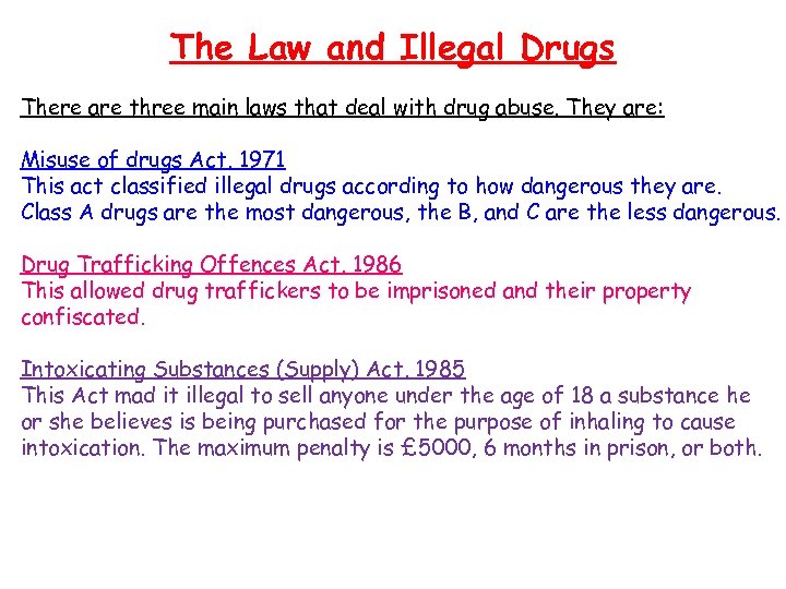 The Law and Illegal Drugs There are three main laws that deal with drug