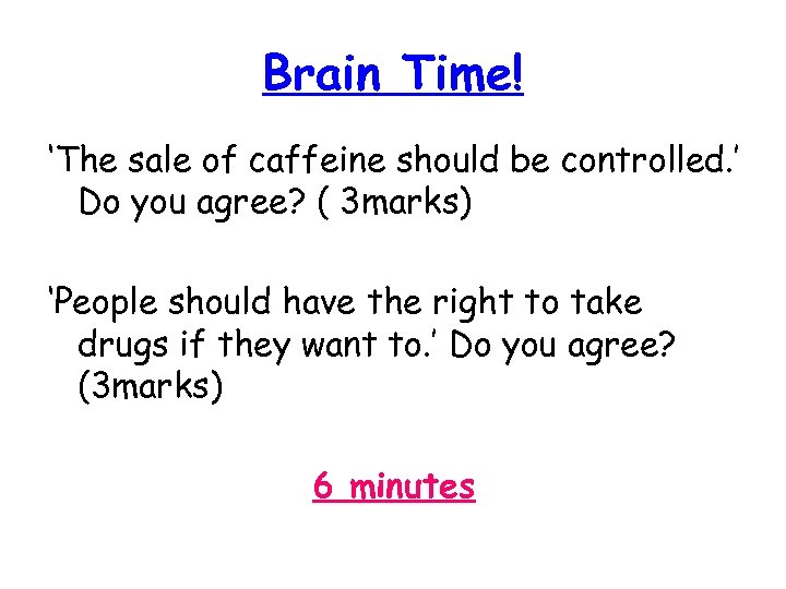 Brain Time! ‘The sale of caffeine should be controlled. ’ Do you agree? (