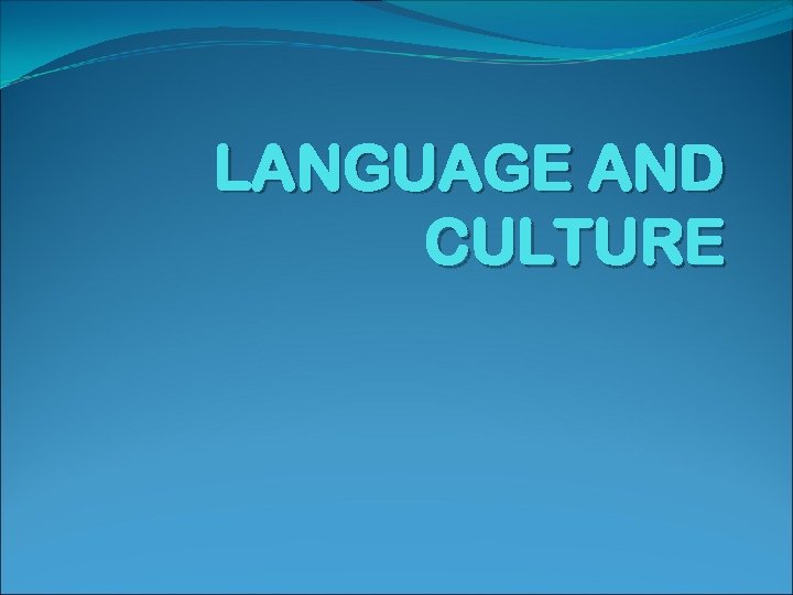 LANGUAGE AND CULTURE 