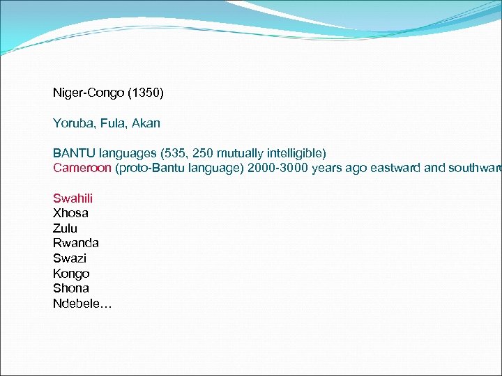 Niger-Congo (1350) Yoruba, Fula, Akan BANTU languages (535, 250 mutually intelligible) Cameroon (proto-Bantu language)