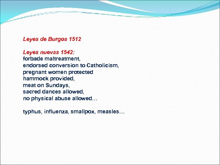 Leyes de Burgos 1512 Leyes nuevas 1542: forbade maltreatment, endorsed conversion to Catholicism, pregnant