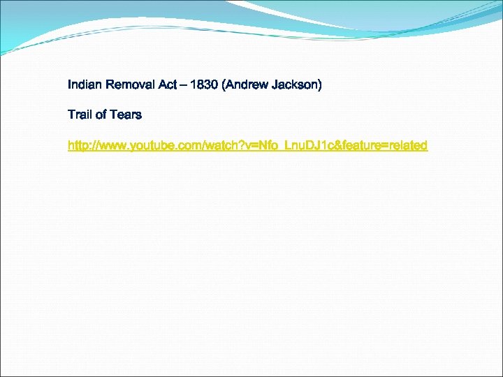 Indian Removal Act – 1830 (Andrew Jackson) Trail of Tears http: //www. youtube. com/watch?