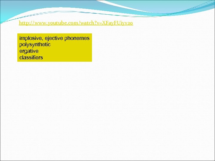 http: //www. youtube. com/watch? v=XFay. FUiyv 20 implosive, ejective phonemes polysynthetic ergative classifiers 
