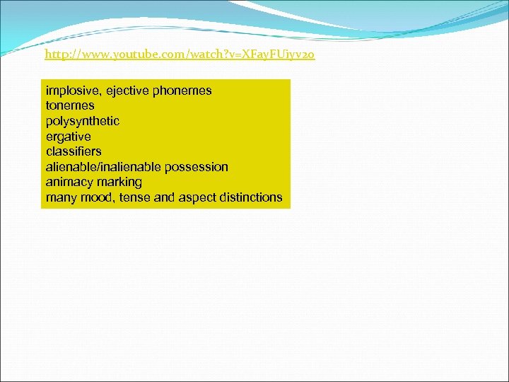 http: //www. youtube. com/watch? v=XFay. FUiyv 20 implosive, ejective phonemes tonemes polysynthetic ergative classifiers