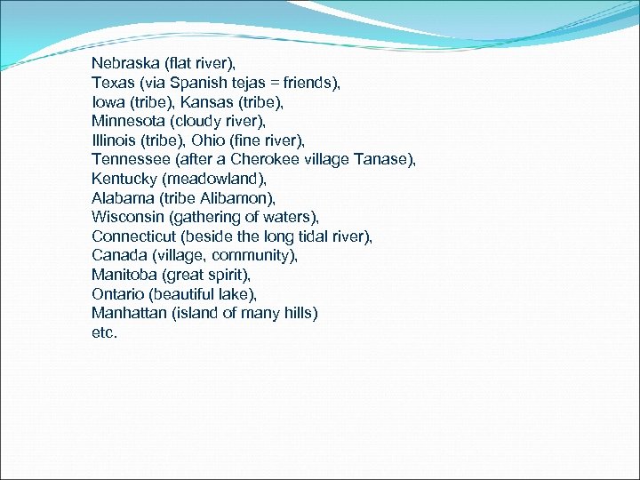 Nebraska (flat river), Texas (via Spanish tejas = friends), Iowa (tribe), Kansas (tribe), Minnesota