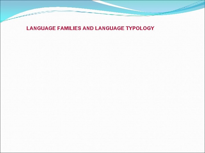 LANGUAGE FAMILIES AND LANGUAGE TYPOLOGY 