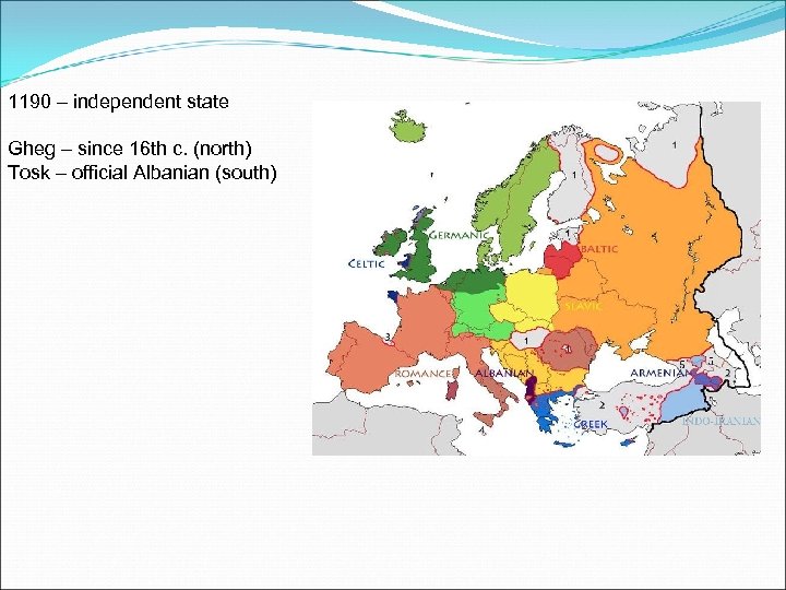 1190 – independent state Gheg – since 16 th c. (north) Tosk – official