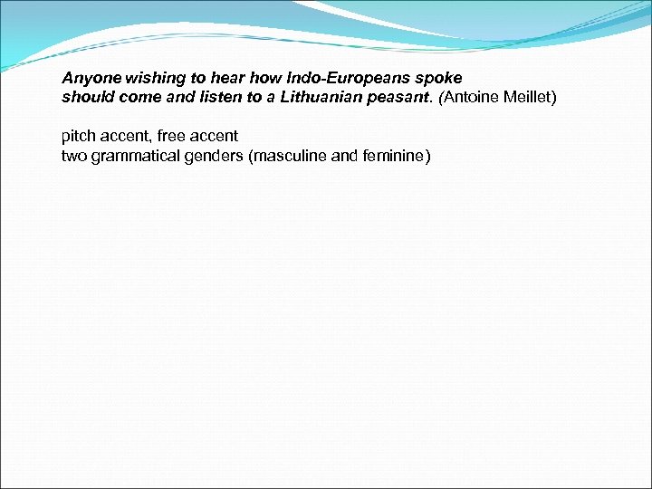 Anyone wishing to hear how Indo-Europeans spoke should come and listen to a Lithuanian