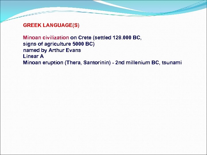GREEK LANGUAGE(S) Minoan civilization on Crete (settled 128. 000 BC, signs of agriculture 5000