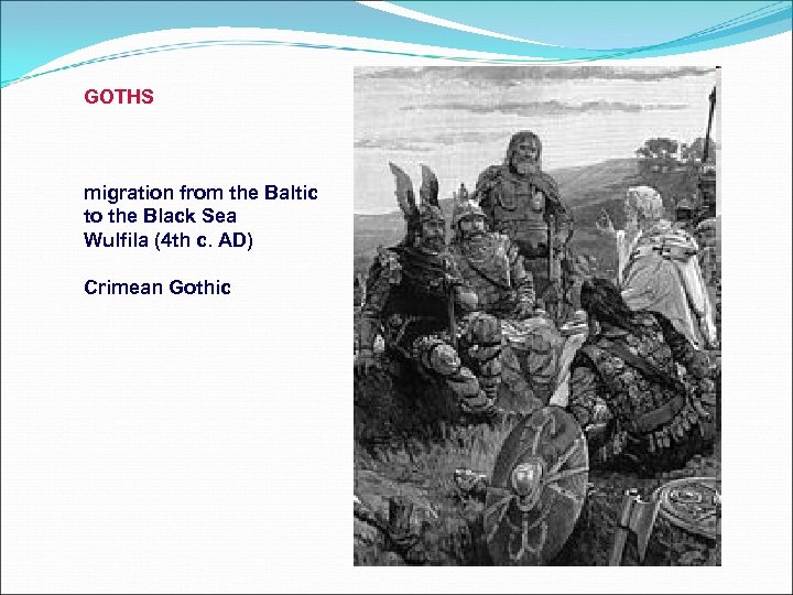 GOTHS migration from the Baltic to the Black Sea Wulfila (4 th c. AD)