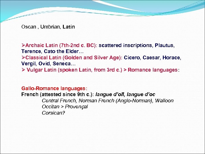 Oscan , Umbrian, Latin ØArchaic Latin (7 th-2 nd c. BC): scattered inscriptions, Plautus,