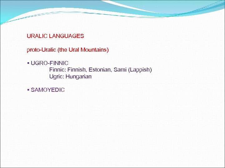 URALIC LANGUAGES proto-Uralic (the Ural Mountains) § UGRO-FINNIC Finnic: Finnish, Estonian, Sami (Lappish) Ugric:
