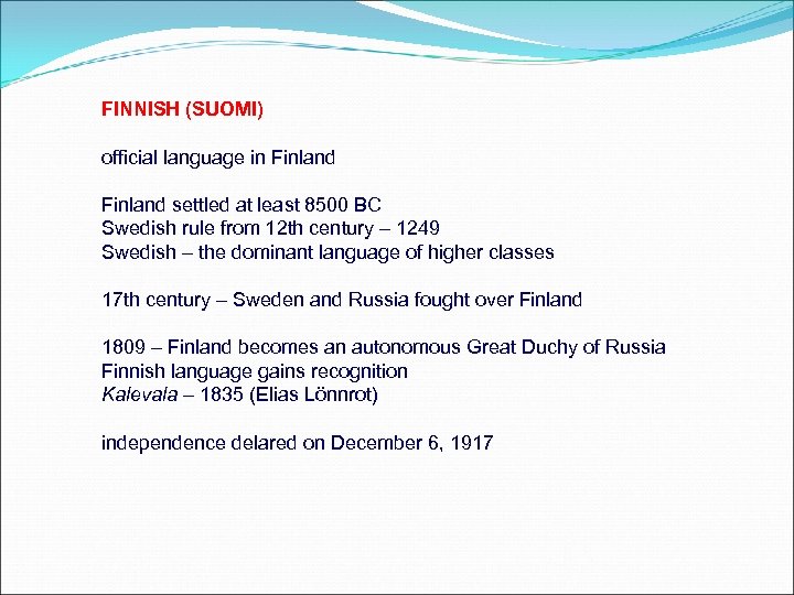 FINNISH (SUOMI) official language in Finland settled at least 8500 BC Swedish rule from