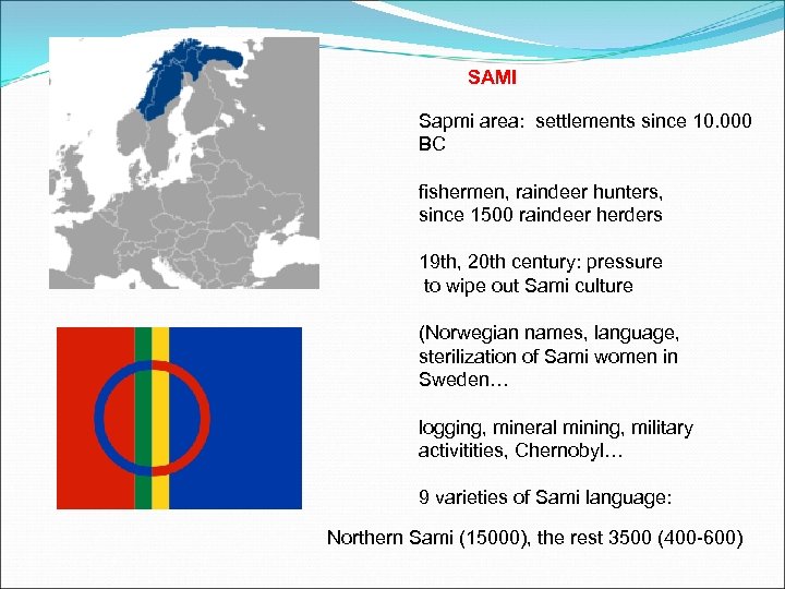 SAMI Sapmi area: settlements since 10. 000 BC fishermen, raindeer hunters, since 1500 raindeer