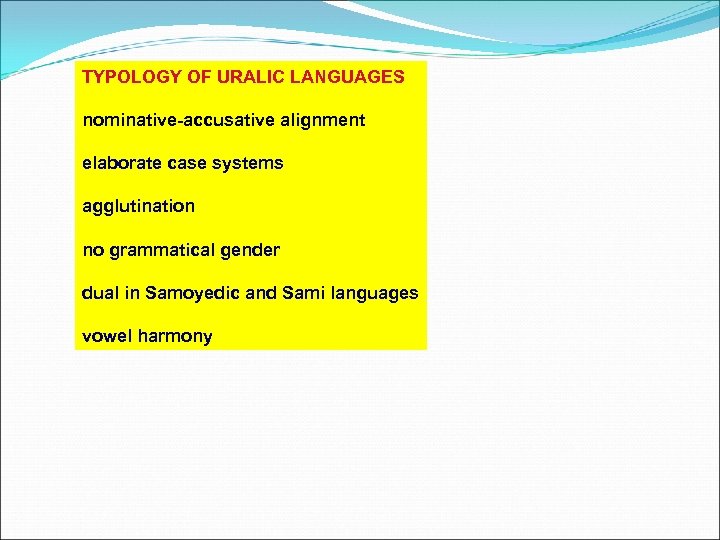 TYPOLOGY OF URALIC LANGUAGES nominative-accusative alignment elaborate case systems agglutination no grammatical gender dual