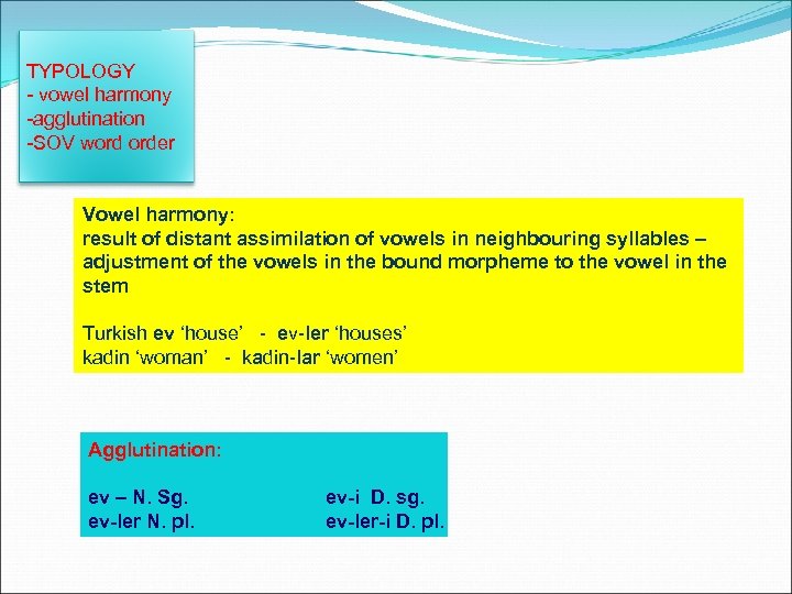 TYPOLOGY - vowel harmony -agglutination -SOV word order Vowel harmony: result of distant assimilation
