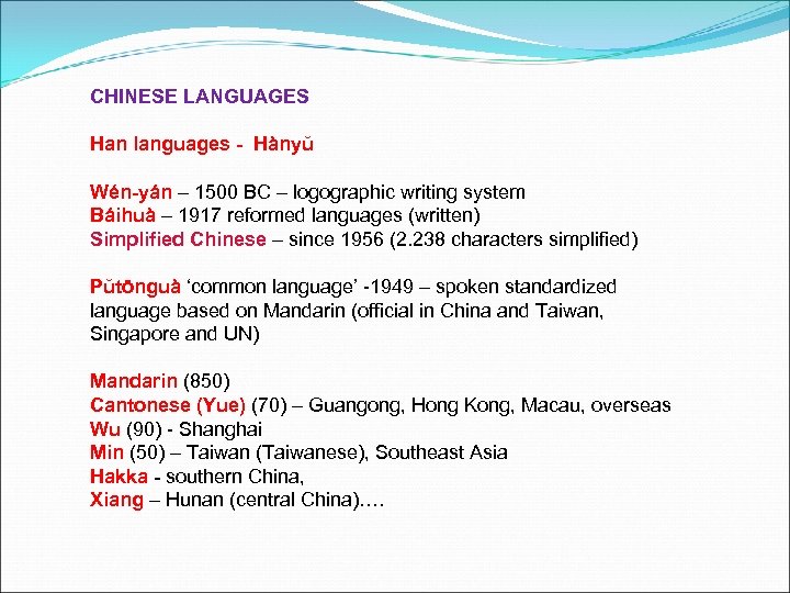 CHINESE LANGUAGES Han languages - Hànyŭ Wén-yán – 1500 BC – logographic writing system