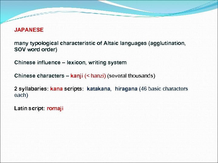 JAPANESE many typological characteristic of Altaic languages (agglutination, SOV word order) Chinese influence –