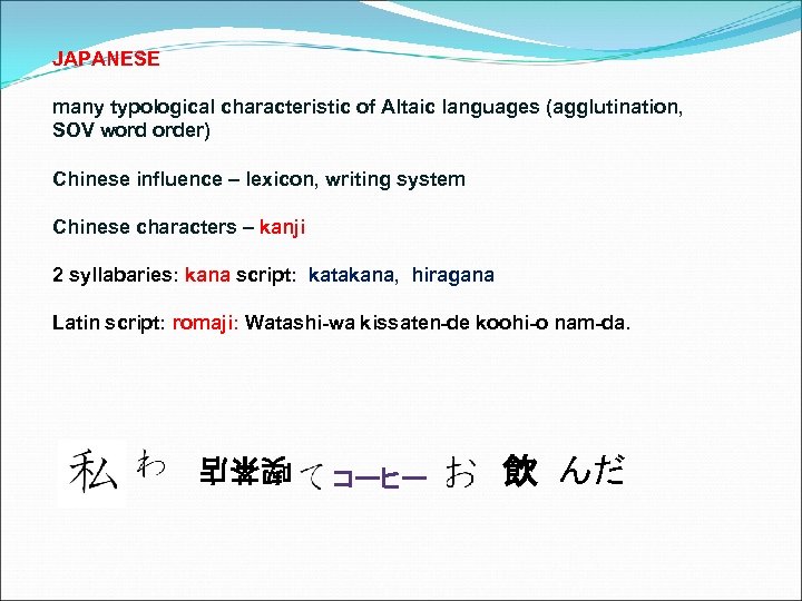 JAPANESE many typological characteristic of Altaic languages (agglutination, SOV word order) Chinese influence –