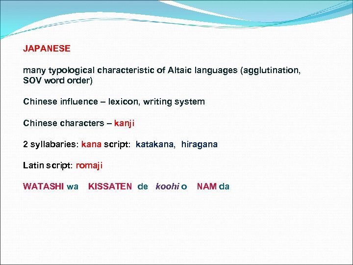JAPANESE many typological characteristic of Altaic languages (agglutination, SOV word order) Chinese influence –