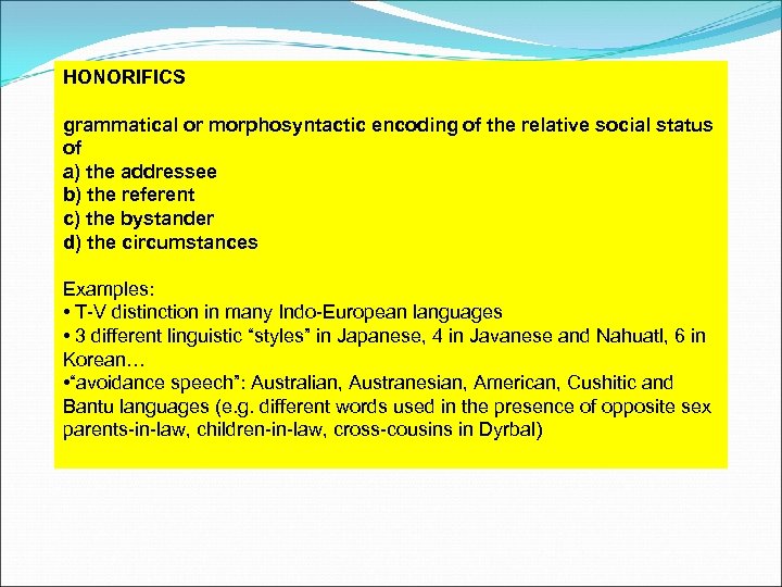 HONORIFICS grammatical or morphosyntactic encoding of the relative social status of a) the addressee