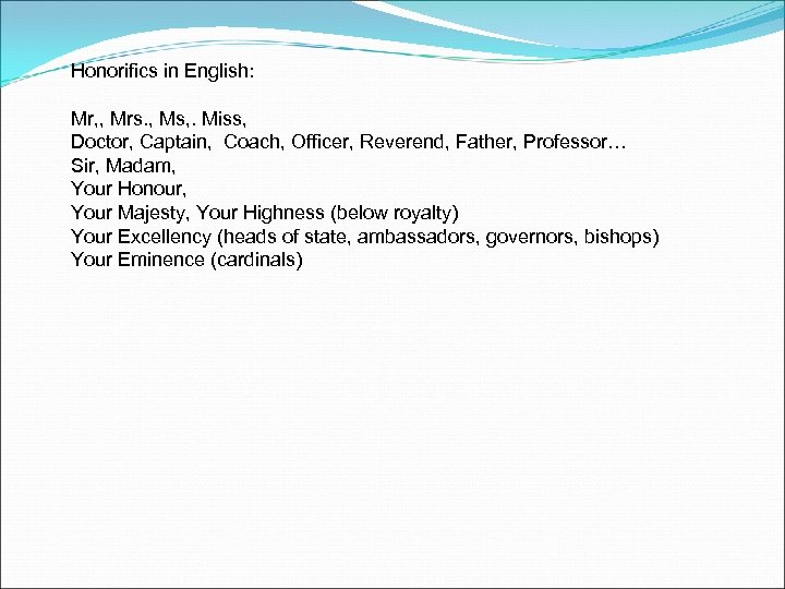 Honorifics in English: Mr, , Mrs. , Ms, . Miss, Doctor, Captain, Coach, Officer,