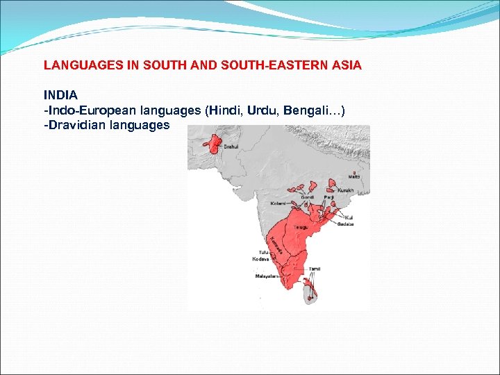 LANGUAGES IN SOUTH AND SOUTH-EASTERN ASIA INDIA -Indo-European languages (Hindi, Urdu, Bengali…) -Dravidian languages