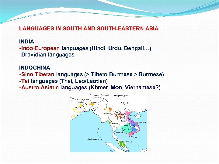 LANGUAGES IN SOUTH AND SOUTH-EASTERN ASIA INDIA -Indo-European languages (Hindi, Urdu, Bengali…) -Dravidian languages