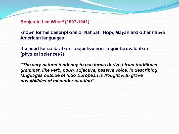 Benjamin Lee Whorf (1897 -1941) known for his descriptions of Nahuatl, Hopi, Mayan and