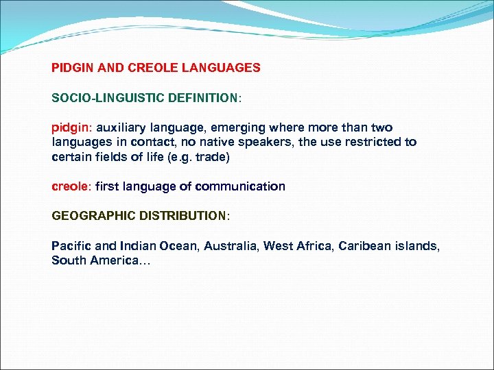 PIDGIN AND CREOLE LANGUAGES SOCIO-LINGUISTIC DEFINITION: pidgin: auxiliary language, emerging where more than two