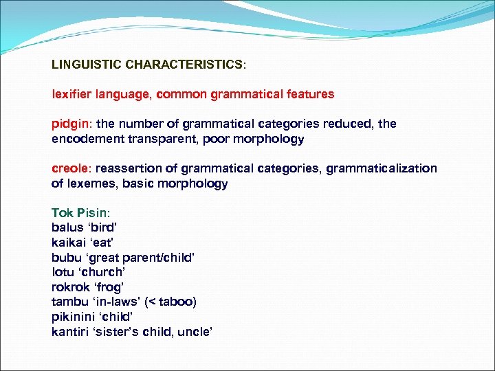 LINGUISTIC CHARACTERISTICS: lexifier language, common grammatical features pidgin: the number of grammatical categories reduced,