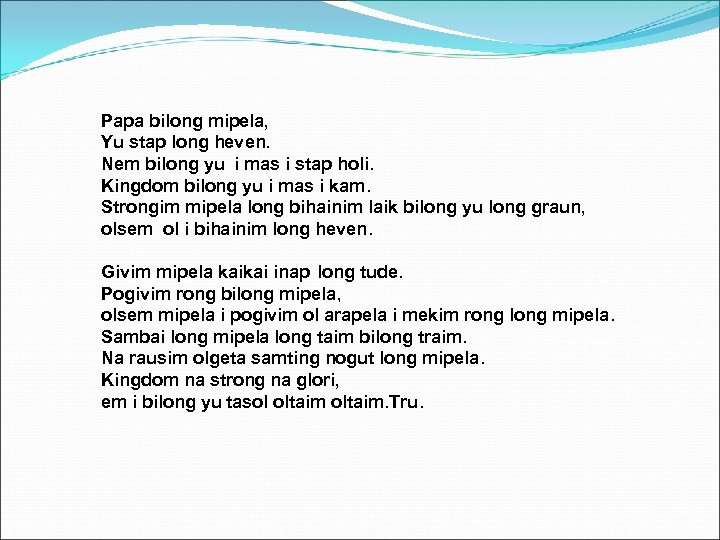 Papa bilong mipela, Yu stap long heven. Nem bilong yu i mas i stap